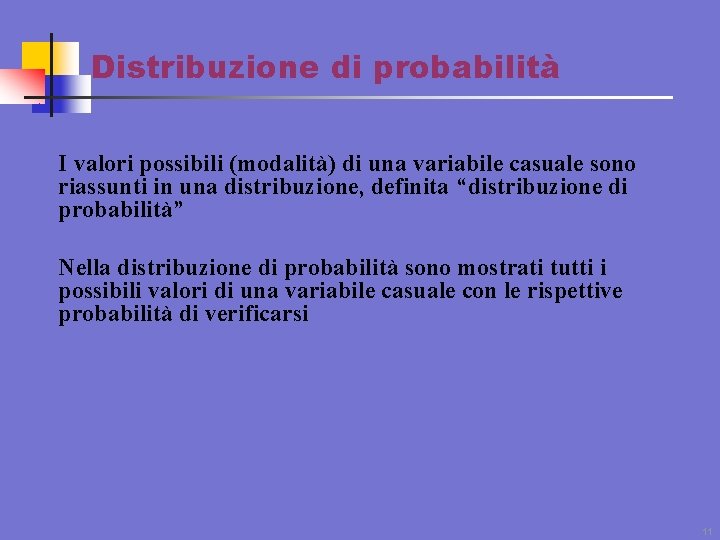 Distribuzione di probabilità I valori possibili (modalità) di una variabile casuale sono riassunti in