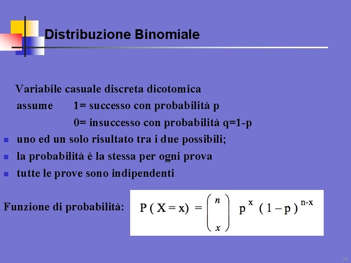 Distribuzione Binomiale n n n Variabile casuale discreta dicotomica assume 1= successo con probabilità