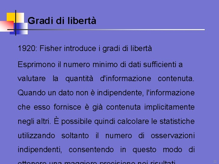 Gradi di libertà 1920: Fisher introduce i gradi di libertà Esprimono il numero minimo