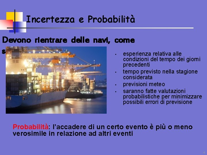 Incertezza e Probabilità Devono rientrare delle navi, come sarà il tempo? esperienza relativa alle