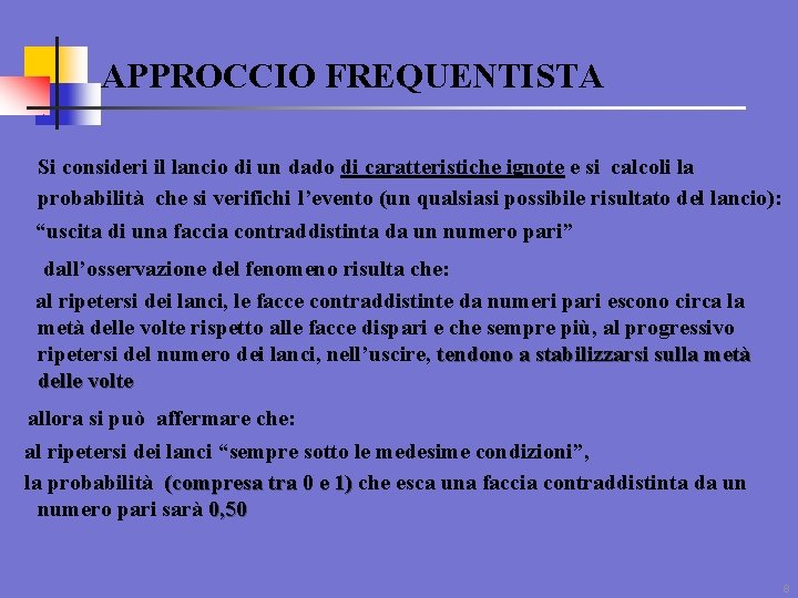 APPROCCIO FREQUENTISTA Si consideri il lancio di un dado di caratteristiche ignote e si