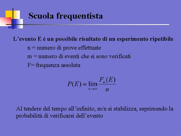 Scuola frequentista L’evento E è un possibile risultato di un esperimento ripetibile n =