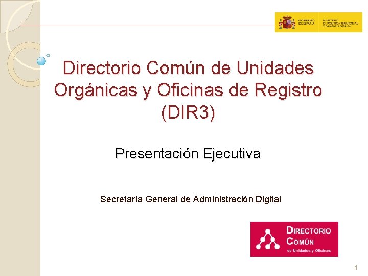 Directorio Común de Unidades Orgánicas y Oficinas de Registro (DIR 3) Presentación Ejecutiva Secretaría