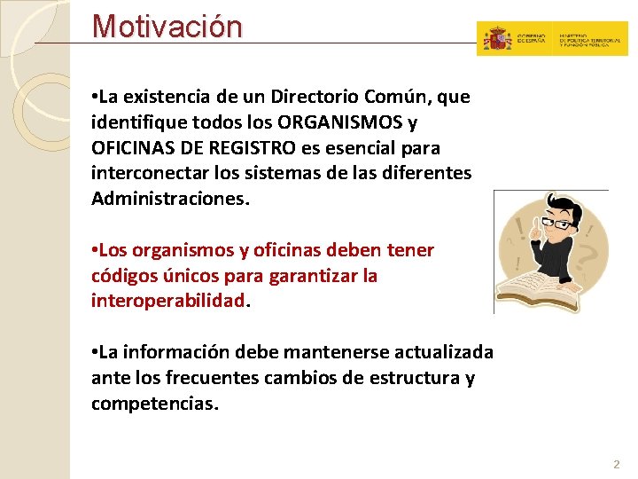 Motivación • La existencia de un Directorio Común, que identifique todos los ORGANISMOS y