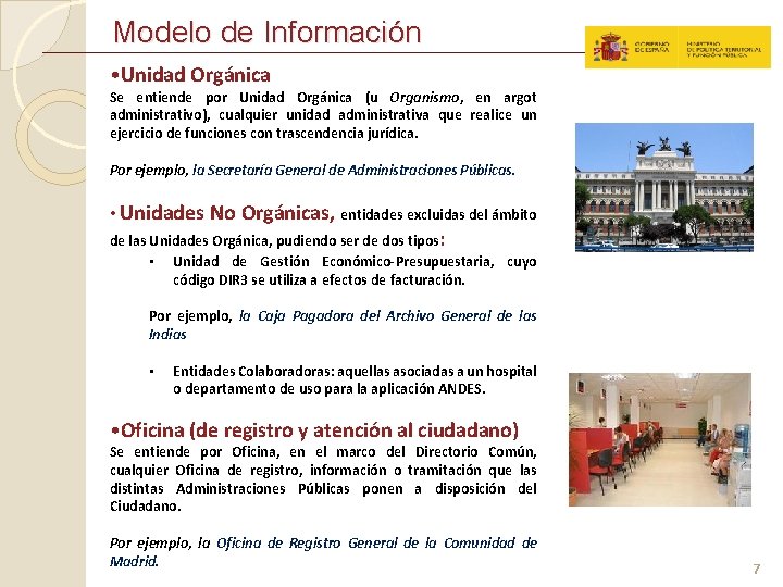 Modelo de Información • Unidad Orgánica Se entiende por Unidad Orgánica (u Organismo, en