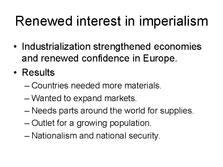 Renewed interest in imperialism • Industrialization strengthened economies and renewed confidence in Europe. •