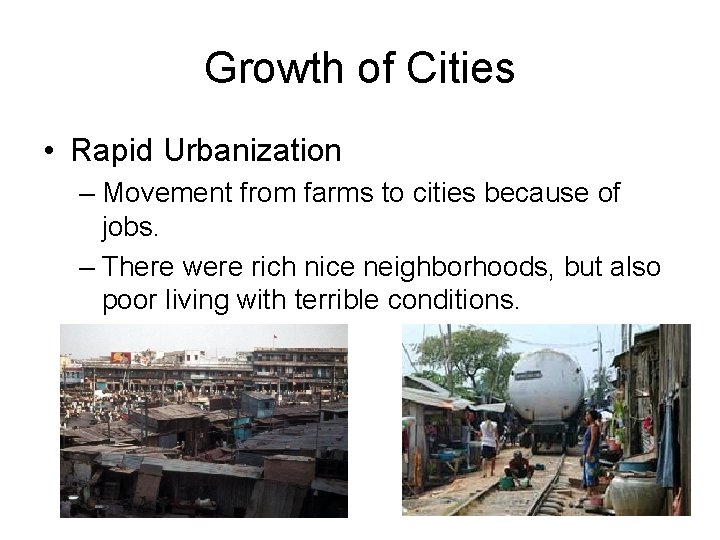 Growth of Cities • Rapid Urbanization – Movement from farms to cities because of
