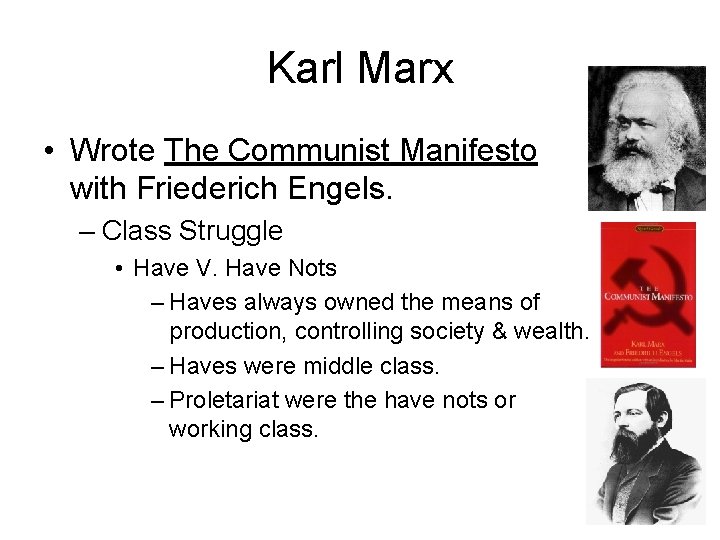 Karl Marx • Wrote The Communist Manifesto with Friederich Engels. – Class Struggle •