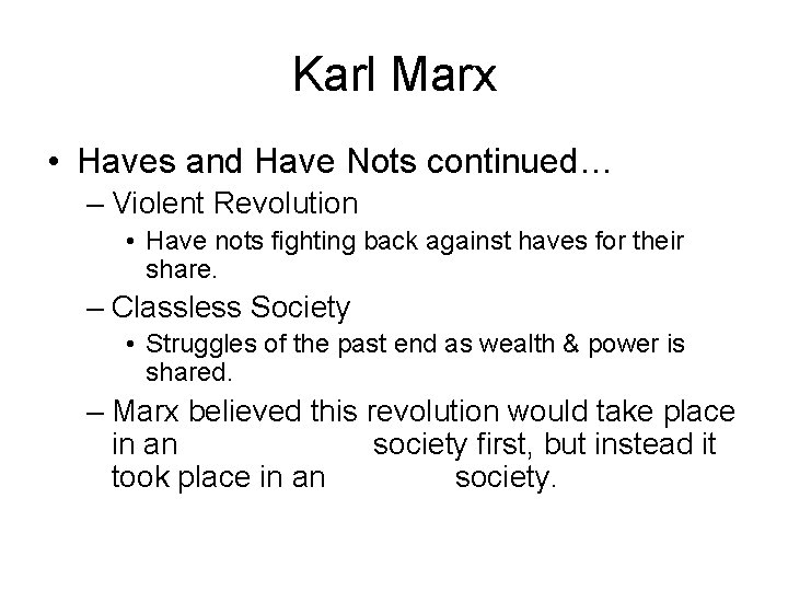 Karl Marx • Haves and Have Nots continued… – Violent Revolution • Have nots