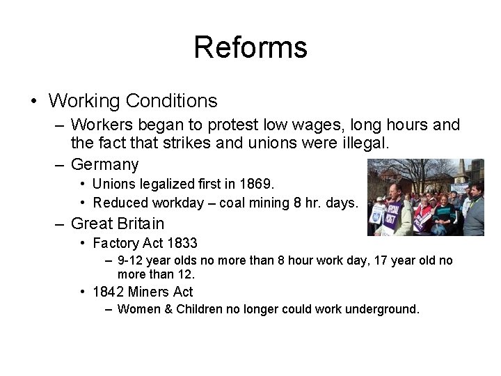 Reforms • Working Conditions – Workers began to protest low wages, long hours and