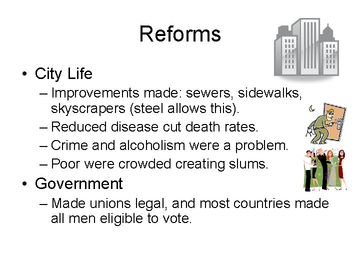 Reforms • City Life – Improvements made: sewers, sidewalks, skyscrapers (steel allows this). –