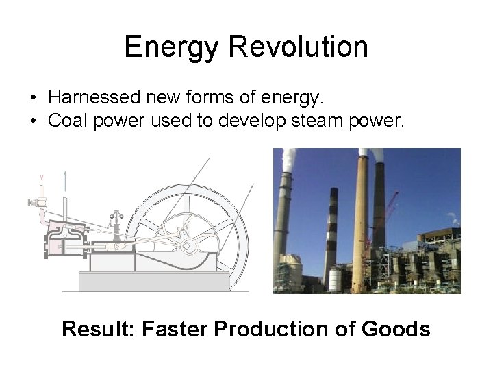 Energy Revolution • Harnessed new forms of energy. • Coal power used to develop