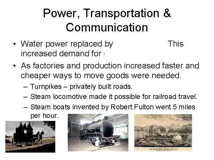 Power, Transportation & Communication • Water power replaced by steam power. This increased demand
