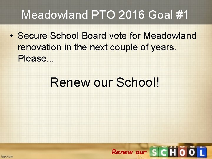 Meadowland PTO 2016 Goal #1 • Secure School Board vote for Meadowland renovation in