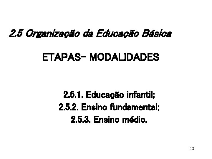 2. 5 Organização da Educação Básica ETAPAS- MODALIDADES 2. 5. 1. Educação infantil; 2.