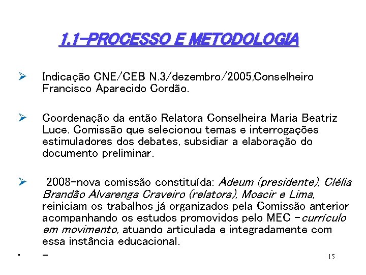 1. 1 -PROCESSO E METODOLOGIA Ø Indicação CNE/CEB N. 3/dezembro/2005, Conselheiro Francisco Aparecido Cordão.