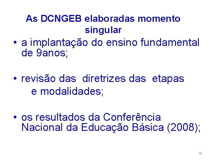 As DCNGEB elaboradas momento singular • a implantação do ensino fundamental de 9 anos;