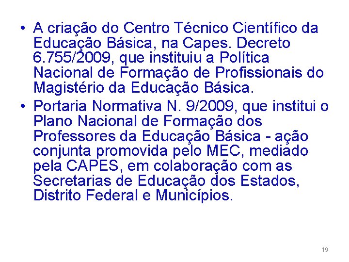  • A criação do Centro Técnico Científico da Educação Básica, na Capes. Decreto