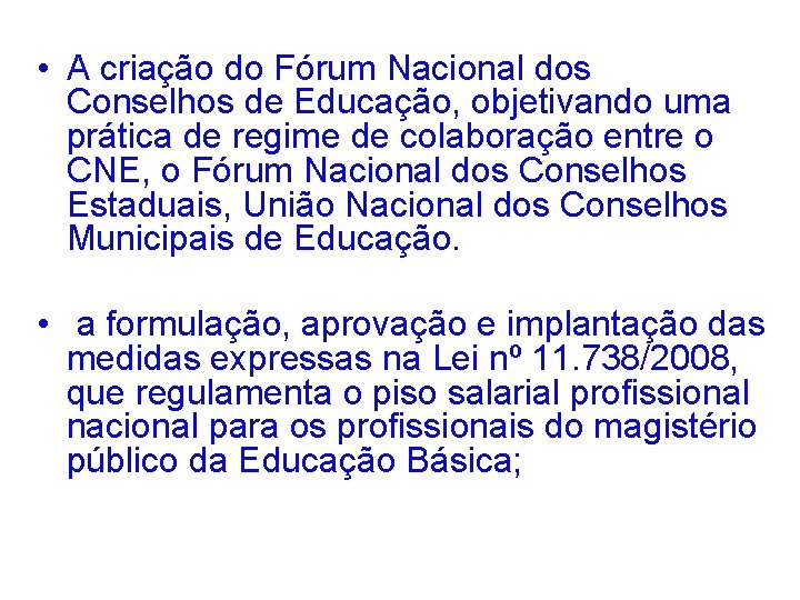  • A criação do Fórum Nacional dos Conselhos de Educação, objetivando uma prática