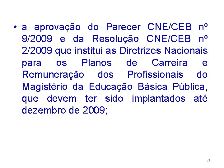  • a aprovação do Parecer CNE/CEB nº 9/2009 e da Resolução CNE/CEB nº