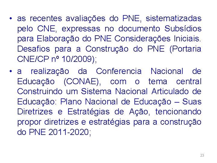  • as recentes avaliações do PNE, sistematizadas pelo CNE, expressas no documento Subsídios