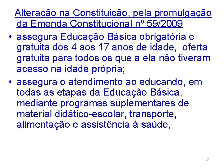  Alteração na Constituição, pela promulgação da Emenda Constitucional nº 59/2009 • assegura Educação