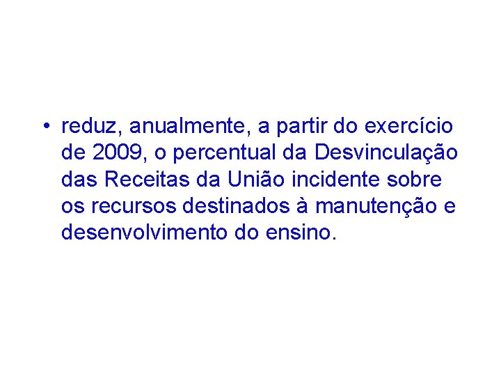  • reduz, anualmente, a partir do exercício de 2009, o percentual da Desvinculação