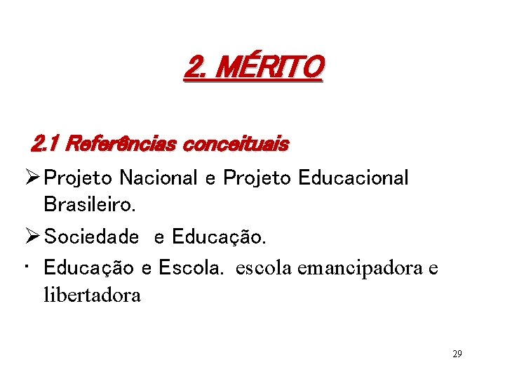  2. MÉRITO 2. 1 Referências conceituais Ø Projeto Nacional e Projeto Educacional Brasileiro.