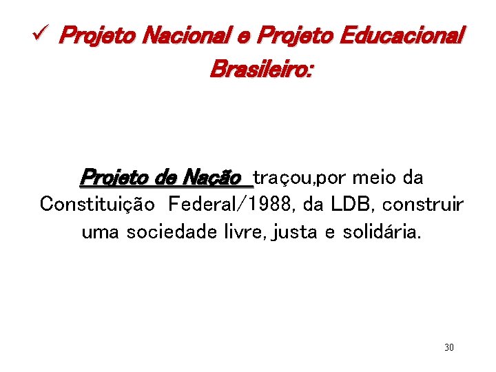 ü Projeto Nacional e Projeto Educacional Brasileiro: Projeto de Nação traçou, por meio da