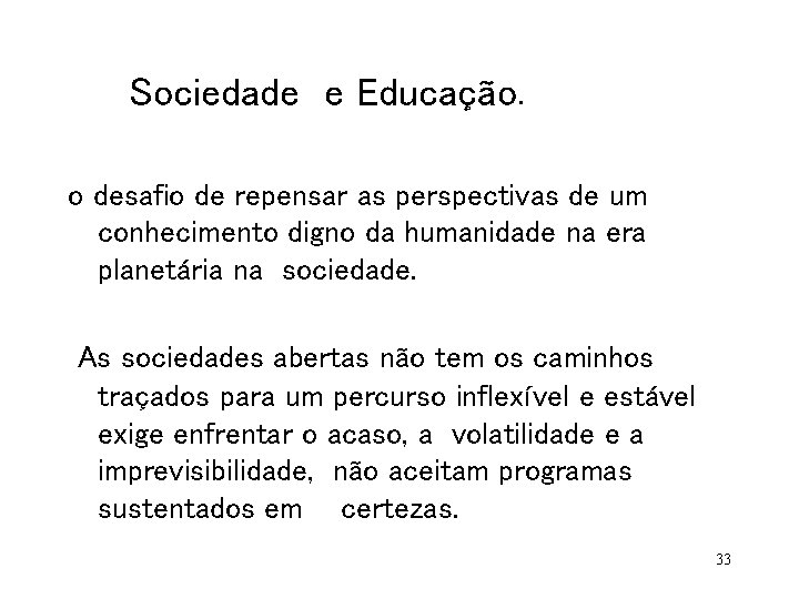 Sociedade e Educação. o desafio de repensar as perspectivas de um conhecimento digno da