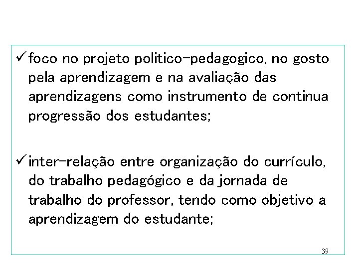 ü foco no projeto politico-pedagogico, no gosto pela aprendizagem e na avaliação das aprendizagens