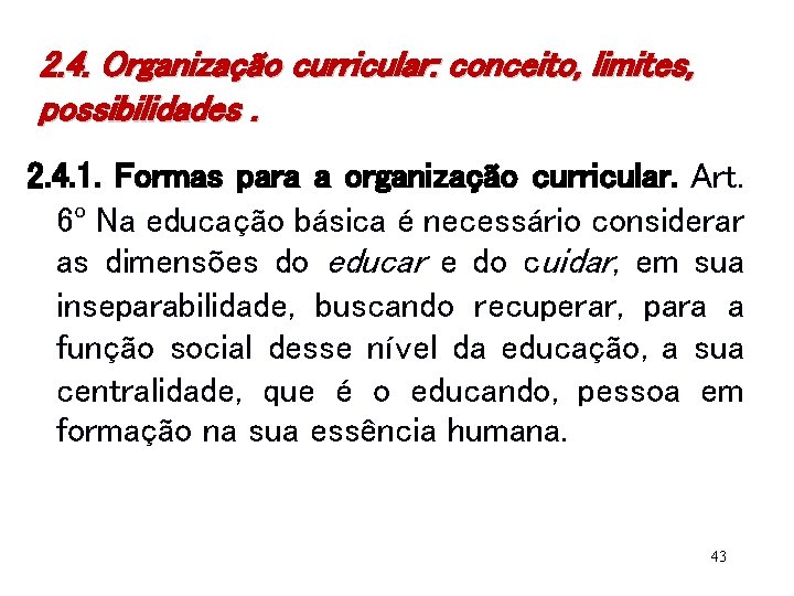 2. 4. Organização curricular: conceito, limites, possibilidades. 2. 4. 1. Formas para a organização