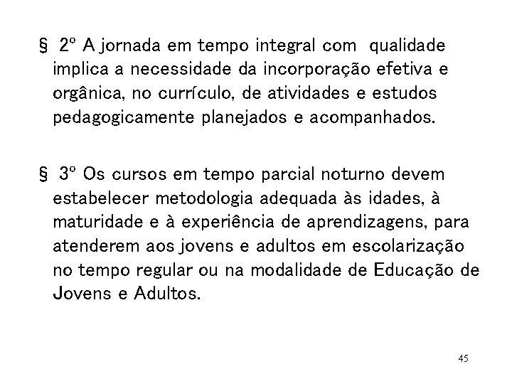 § 2º A jornada em tempo integral com qualidade implica a necessidade da incorporação