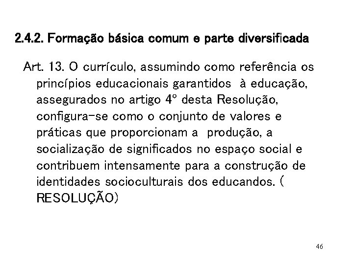 2. 4. 2. Formação básica comum e parte diversificada Art. 13. O currículo, assumindo