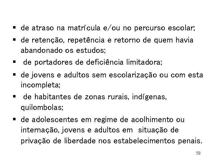 § de atraso na matrícula e/ou no percurso escolar; § de retenção, repetência e