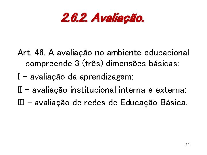 2. 6. 2. Avaliação. Art. 46. A avaliação no ambiente educacional compreende 3 (três)