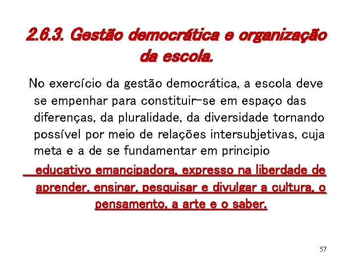 2. 6. 3. Gestão democrática e organização da escola. No exercício da gestão democrática,