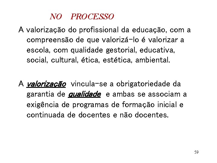 NO PROCESSO A valorização do profissional da educação, com a compreensão de que valorizá-lo