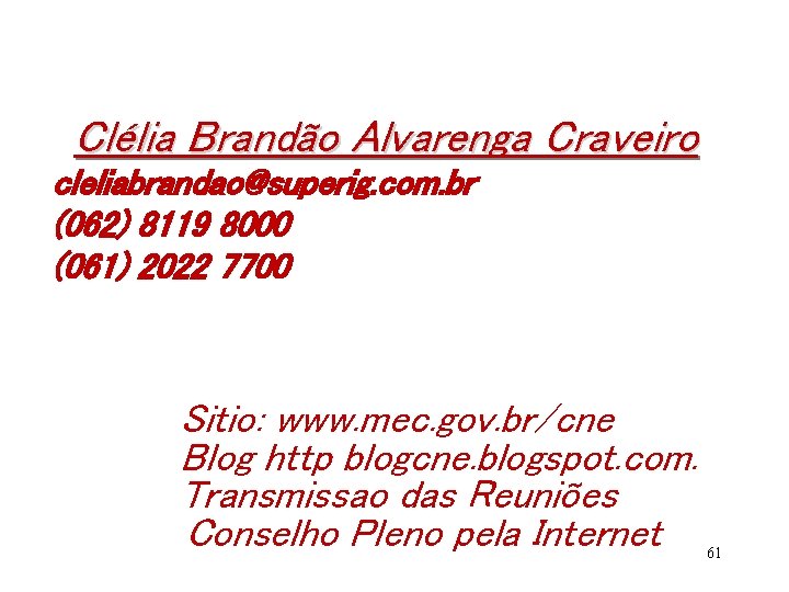 Clélia Brandão Alvarenga Craveiro cleliabrandao@superig. com. br (062) 8119 8000 (061) 2022 7700 Sitio: