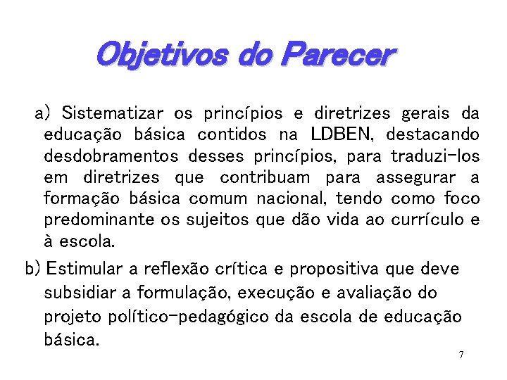 Objetivos do Parecer a) Sistematizar os princípios e diretrizes gerais da educação básica contidos