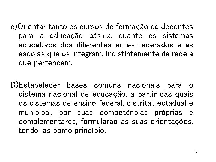 c)Orientar tanto os cursos de formação de docentes para a educação básica, quanto os