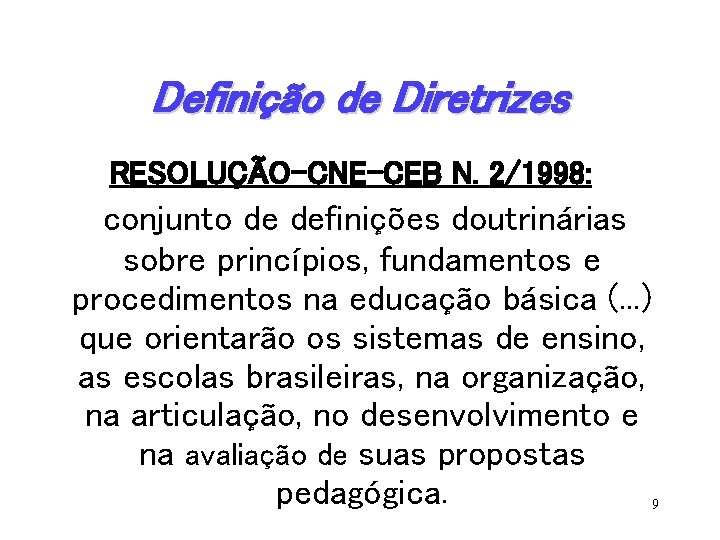 Definição de Diretrizes RESOLUÇÃO-CNE-CEB N. 2/1998: conjunto de definições doutrinárias sobre princípios, fundamentos e