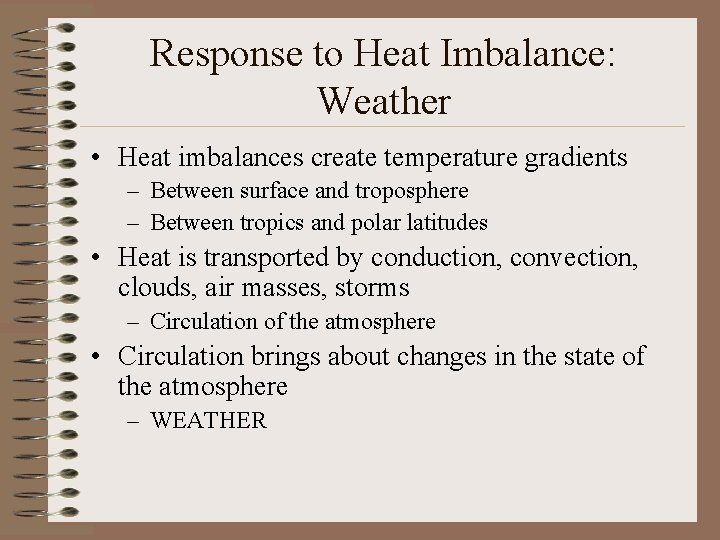 Response to Heat Imbalance: Weather • Heat imbalances create temperature gradients – Between surface Response to Heat Imbalance: Weather • Heat imbalances create temperature gradients – Between surface