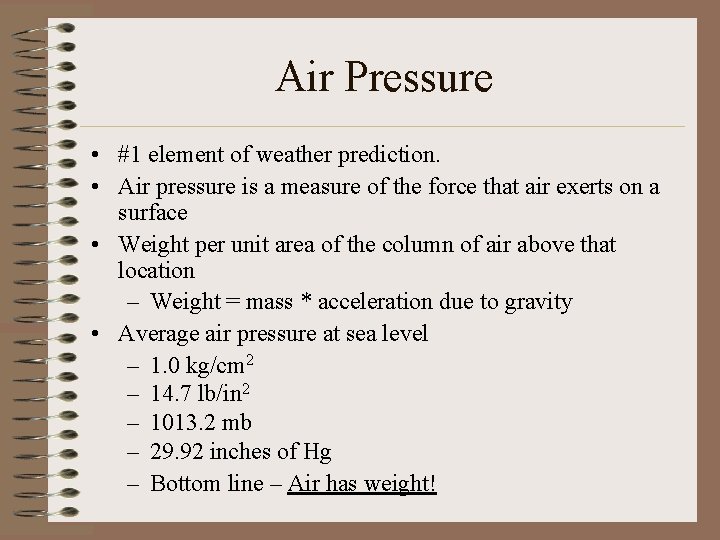 Air Pressure • #1 element of weather prediction. • Air pressure is a measure Air Pressure • #1 element of weather prediction. • Air pressure is a measure