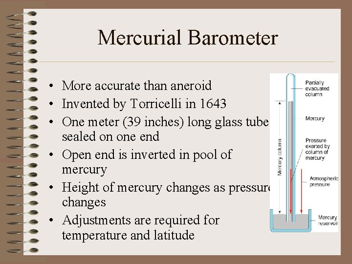Mercurial Barometer • More accurate than aneroid • Invented by Torricelli in 1643 • Mercurial Barometer • More accurate than aneroid • Invented by Torricelli in 1643 •