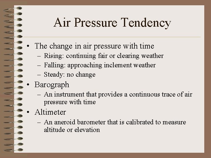 Air Pressure Tendency • The change in air pressure with time – Rising: continuing Air Pressure Tendency • The change in air pressure with time – Rising: continuing