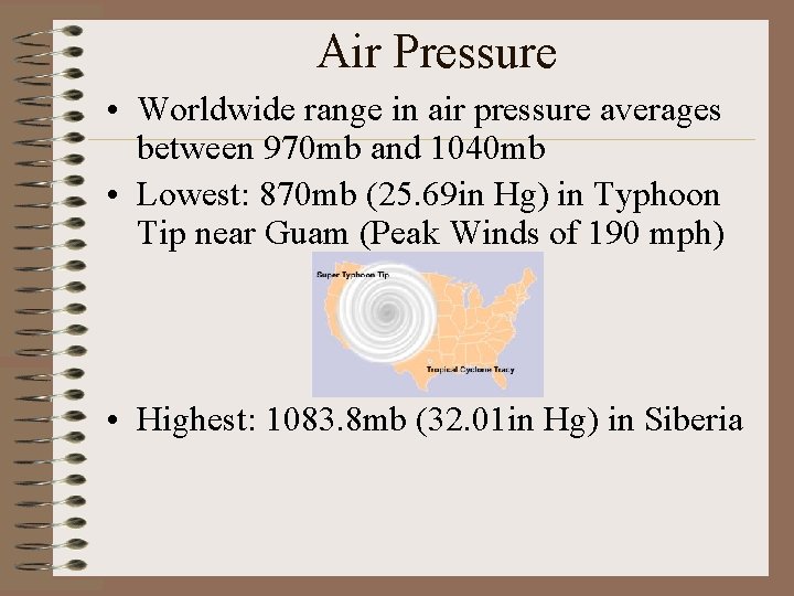 Air Pressure • Worldwide range in air pressure averages between 970 mb and 1040 Air Pressure • Worldwide range in air pressure averages between 970 mb and 1040