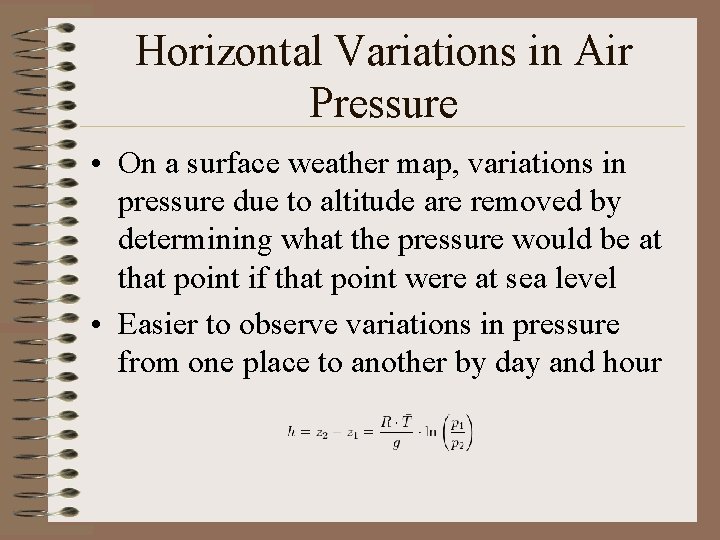 Horizontal Variations in Air Pressure • On a surface weather map, variations in pressure Horizontal Variations in Air Pressure • On a surface weather map, variations in pressure