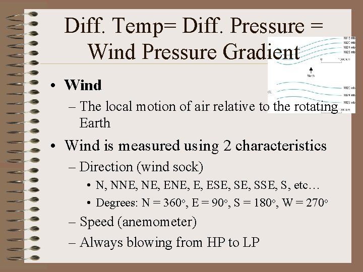 Diff. Temp= Diff. Pressure = Wind Pressure Gradient • Wind – The local motion Diff. Temp= Diff. Pressure = Wind Pressure Gradient • Wind – The local motion