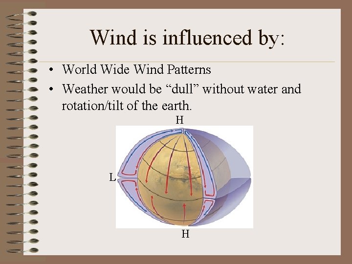 Wind is influenced by: • World Wide Wind Patterns • Weather would be “dull” Wind is influenced by: • World Wide Wind Patterns • Weather would be “dull”